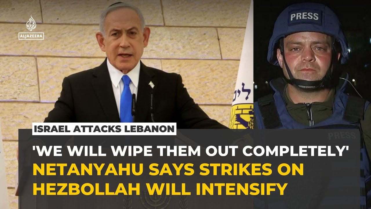 Netanyahu vows to 'wipe out' Hezbollah as Israeli strikes intensify in southern Lebanon