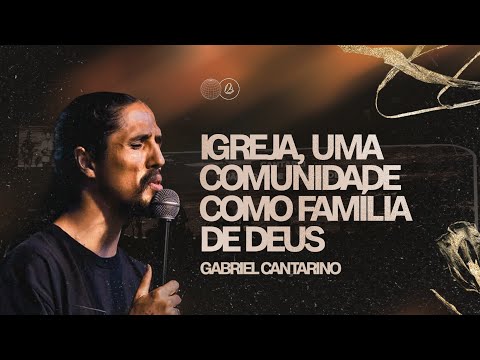 GABRIEL CANTARINO I IGREJA, UMA COMUNIDADE COMO FAMÍLIA DE DEUS