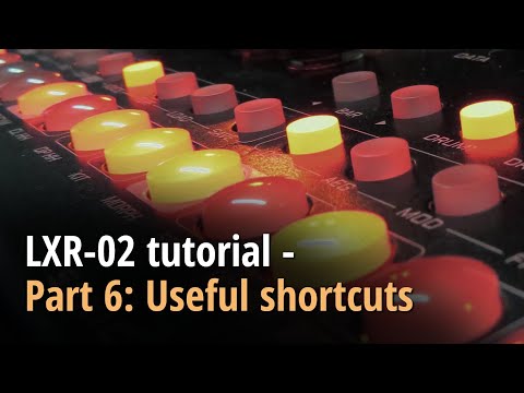 LXR-02 tutorial - Part 6: Useful shortcuts