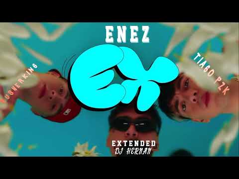 Enez, Tiago PZK & RusherKing - Ex (Extended) Dj Hernán
