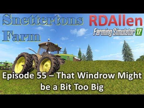 Farming Simulator 17 Snettertons E55 - That Windrow Might Be a Bit Too Big!