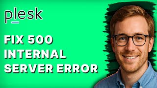 How to Fix 500 Internal Server Error Plesk [2026 Full Guide]