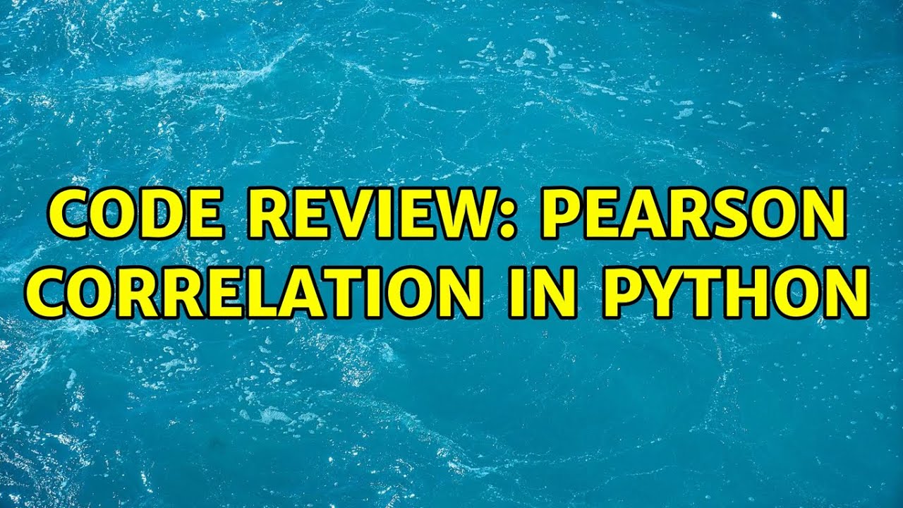 Code Review: Pearson Correlation in Python (2 Solutions!!)