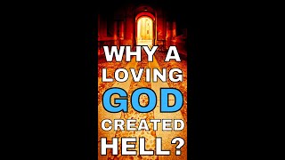 Why a Loving God Created Hell ?