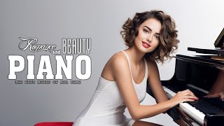 200 Best Beautiful Piano Instrumental Love Songs - The Most Soulful Romantic Melodies Of All Time