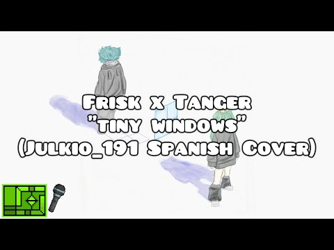 [ESPECIAL 14 DE FEBRERO] Frizk x Tanger - "tiny windows" (Julkio_191 Spanish Cover)