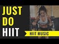 HIIT MUSIC 2018 Just Do HIIT HIIT 30 10 20 Rounds