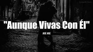 AUNQUE VIVAS CON ÉL - José José y Reyli Barba (LETRA)