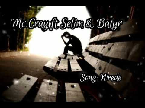 Mc.Cray ft Selim & Batyr - Nirede ( Official music )