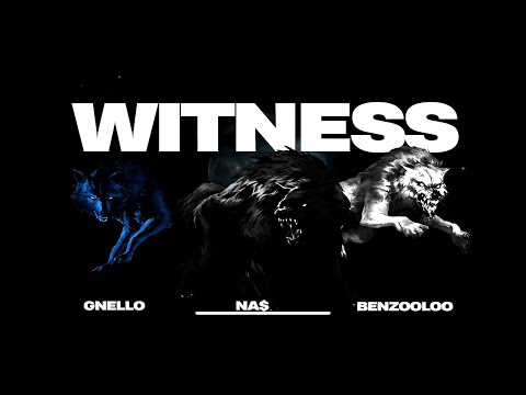 GNELLO & NASTYNA$ (K-CLIQUE) X BENZOOLOO - WITNESS | PROD BY WOLFY