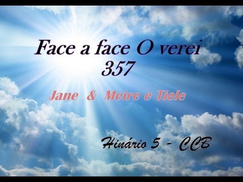 357 - Face a Face O Verei - CANTADO CCB Hinos Novos Hinário 5 Cantado Meire, Tiele e Jane