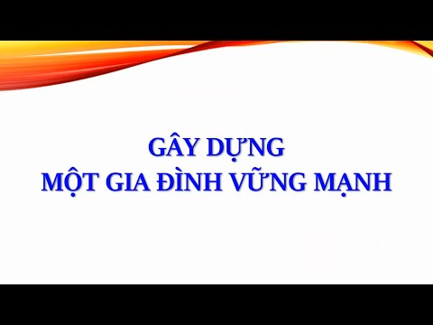 Bài 11 - Gây Dựng Một Gia Đình Vững Mạnh - MS Lê Tân - Chương Trình Thần Học Mở Rộng