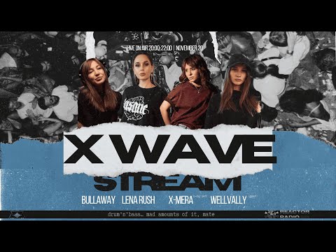 X WAVE Live 20.11.25 @ Reactor Radio / Bullaway, Lena Rush, X-Mera, Wellvally
