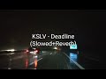 KSLV - Deadline (Slowed+Reverb)