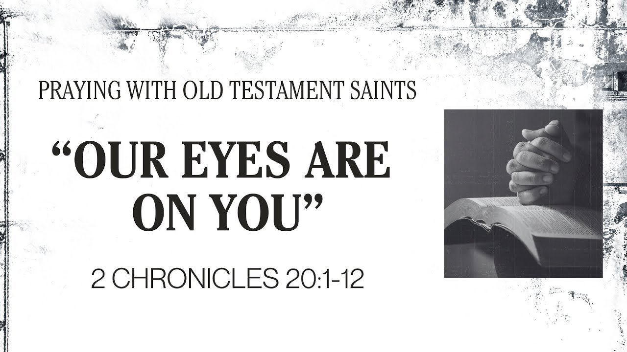 Our Eyes Are On You - 2 Chronicles 20:1-12