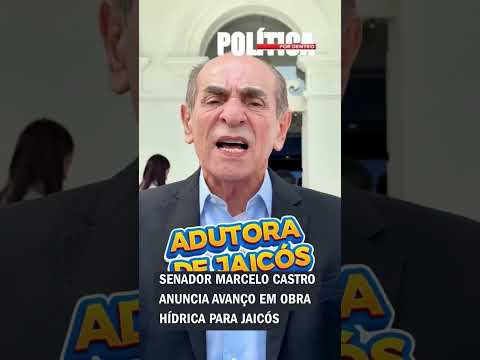 Senador Marcelo Castro anuncia avanço em obra hídrica para Jaicós