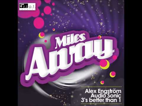 Alex Engström, Audio Sonic & 3´s better than 1 - Miles Away PREVIEW