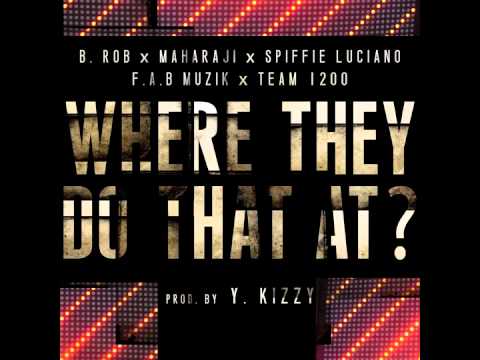 WHERE THEY DO THAT AT? Ft. B. ROB, MAHARAJI & SPIFFIE LUCIANO [PROD. by Y. KIZZY