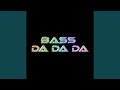 Bass da da Da