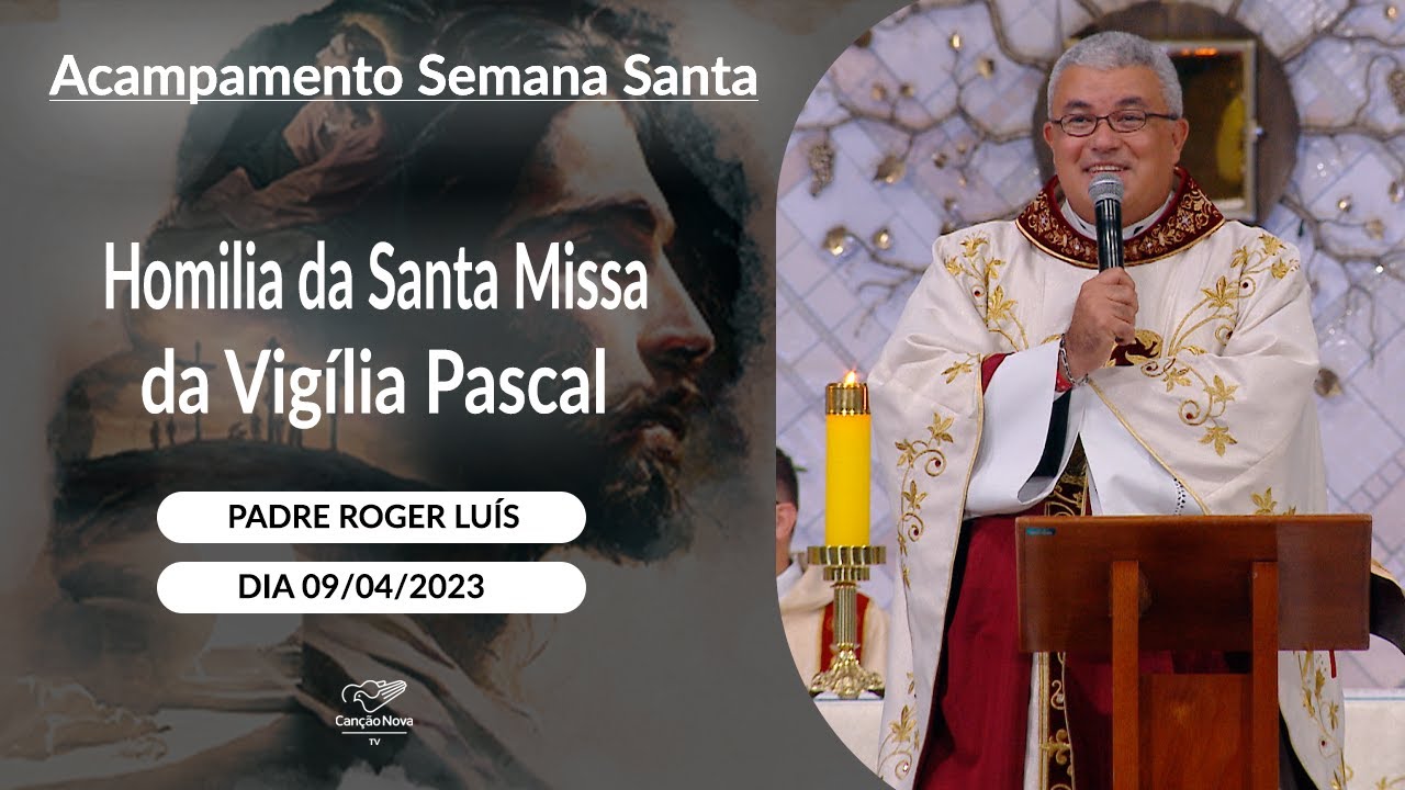 Homilia da Santa Missa da Vigília Pascal - Padre Roger Luís (09/04/2023)