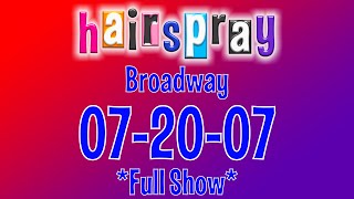 Hairspray Broadway 07-20-07 *Full Show*