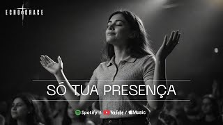 Só Tua Presença | Echo of Grace (Oficial)