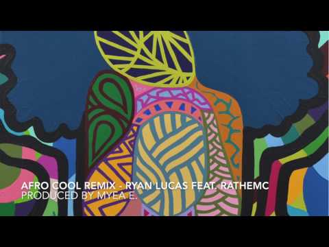 AFRO COOL REMIX  - RYAN LUCAS FEAT RAtheMC - PROD BY MYEA E