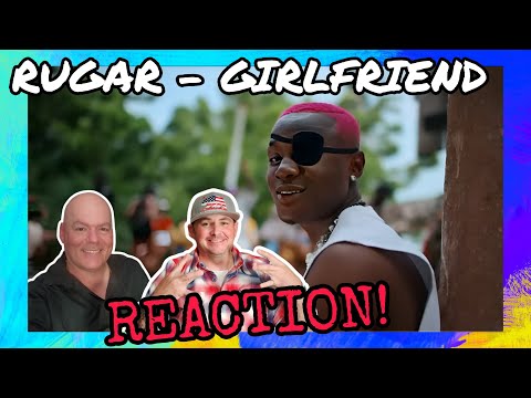 Rugar - Girlfriend "REACTION" Afrobeats, Nigerian Artist !