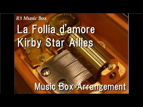 La Follia d'amore/Kirby Star Allies [Music Box]