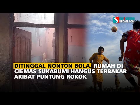 Ditinggal Nonton Bola, Rumah di Ciemas Sukabumi Hangus Terbakar Akibat Puntung Rokok
