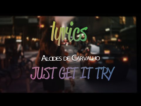 Alcides de Carvalho - Just get it try  (Lyrics)