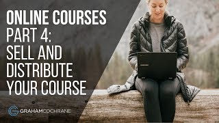 Online Courses: How To Sell And Distribute Your Online Course (Part 4 of 6)