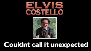 Elvis Costello  - Couldnt Call it Unexpected No4