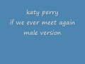 katy perry - if we ever meet again (male version) + ...