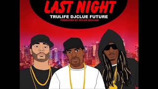 DJ Clue - Last Night Feat. Future &amp; Tru Life