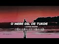 O Mere Dil De Tukde Slowed Reverb Best Lofi Music Use Headphone