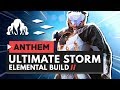ANTHEM | The Ultimate Storm Elemental Build