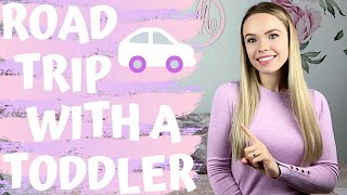 ROAD TRIP WITH A TODDLER TIPS | HOW TO KEEP YOUR ONE YEAR OLD KID HAPPY WHEN TRAVELING BY CAR