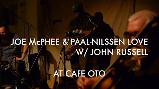 JOE McPHEE & PAAL NILSSEN-LOVE  W/ JOHN RUSSELL @ CAFE OTO