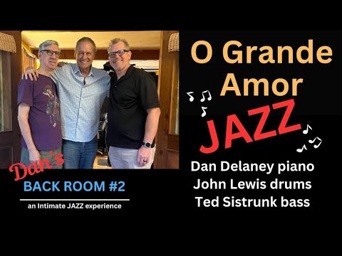 O Grande Amor - Dan Delaney Jazz Trio - From Dan's BACK ROOM SESSIONS