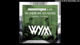 Cosmic Gate ft JES - Yai (Here We Go Again) (Super8 &amp; Tab Remix)