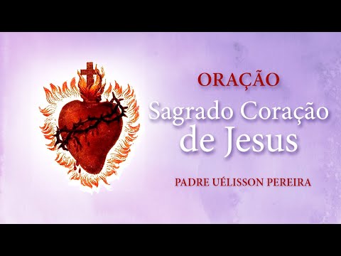 ❤️ Oração ao Sagrado Coração de Jesus | Padre Uélisson Pereira