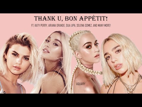 Thank U, Bon Appétit! (Multifemale Megamix) ft. Katy Perry, Selena Gomez, Ariana Grande, Dua Lipa...