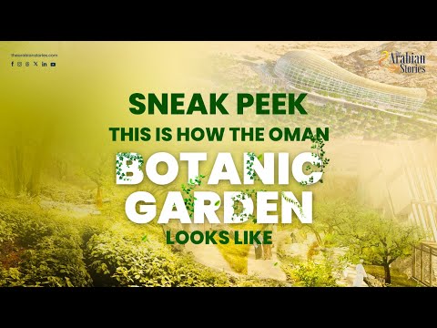 Sneak Peek: This is how the Oman Botanic Garden looks like | The Arabian Stories