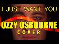 I Just Want You (Ozzy Osbourne Cover) 