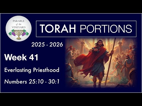 Torah Portion Week 41 - Numbers 25:10 -= 30:1 (End-Times Kings, Priests & First-Borns)  2024 - 2025
