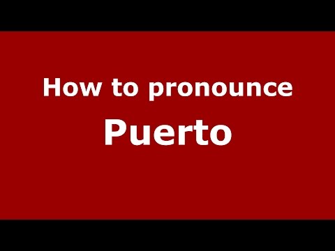How to pronounce Puerto