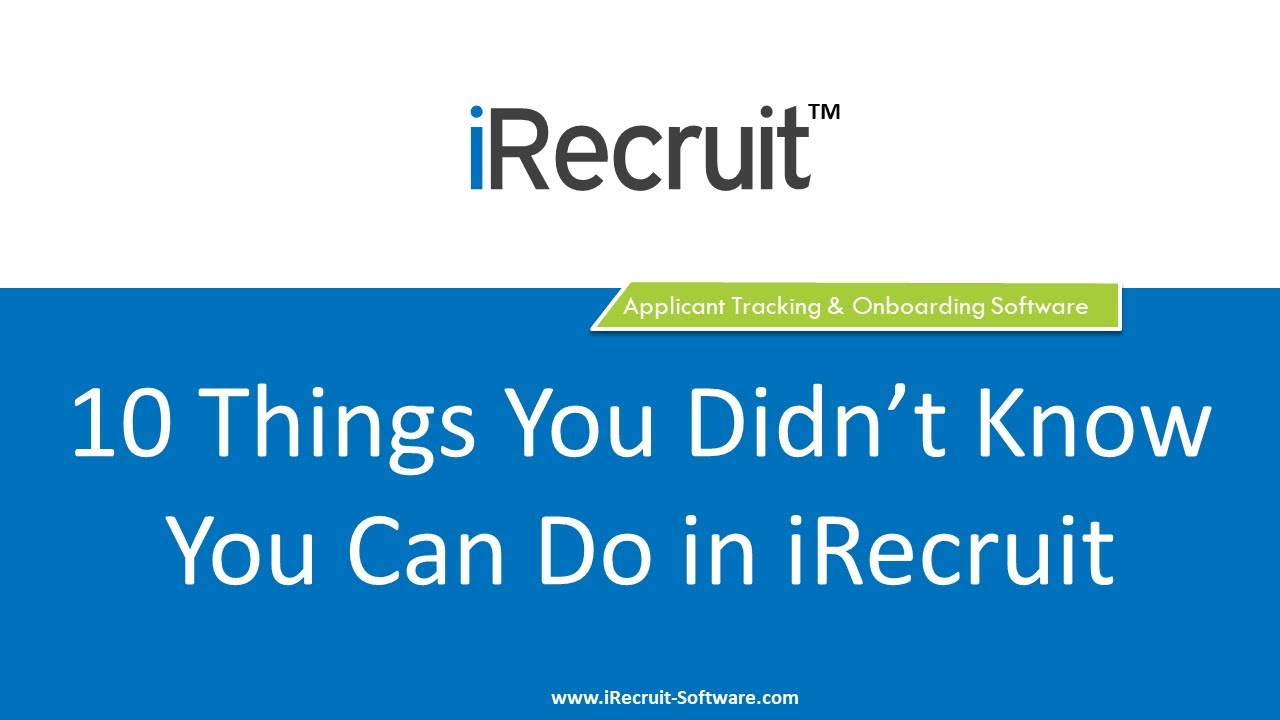 Ten Things You Didn't Know You Can Do In iRecruit