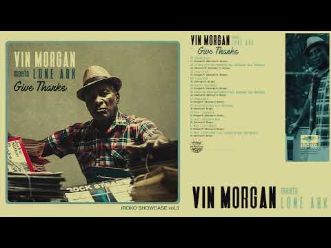 Iroko Showcase Vol  3   Vin Morgan Meets Lone Ark   Give Thanks