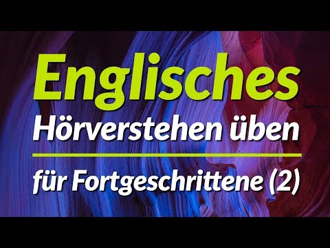 Englisches Hörverstehen üben - für Fortgeschrittene (2)